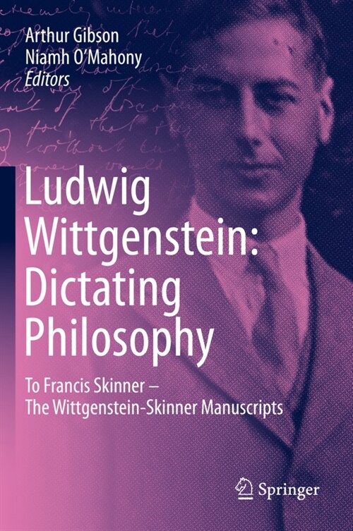 Ludwig Wittgenstein: Dictating Philosophy: To Francis Skinner - The Wittgenstein-Skinner Manuscripts (Hardcover, 2020)