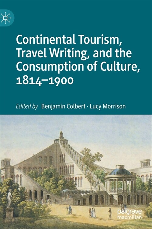 Continental Tourism, Travel Writing, and the Consumption of Culture, 1814-1900 (Hardcover)