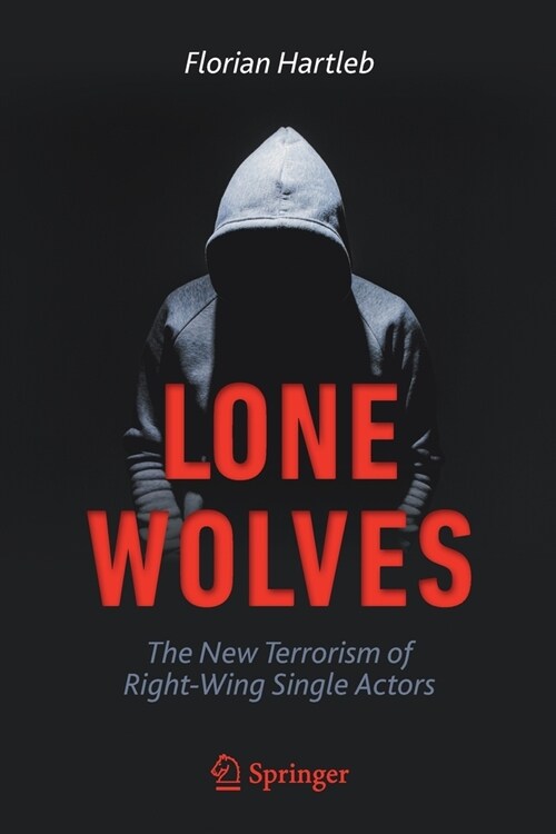 Lone Wolves: The New Terrorism of Right-Wing Single Actors (Paperback, 2020)