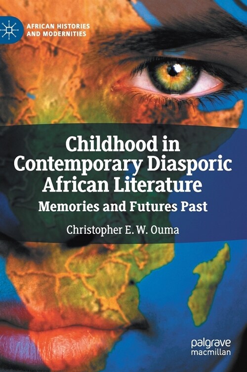 Childhood in Contemporary Diasporic African Literature: Memories and Futures Past (Hardcover, 2020)