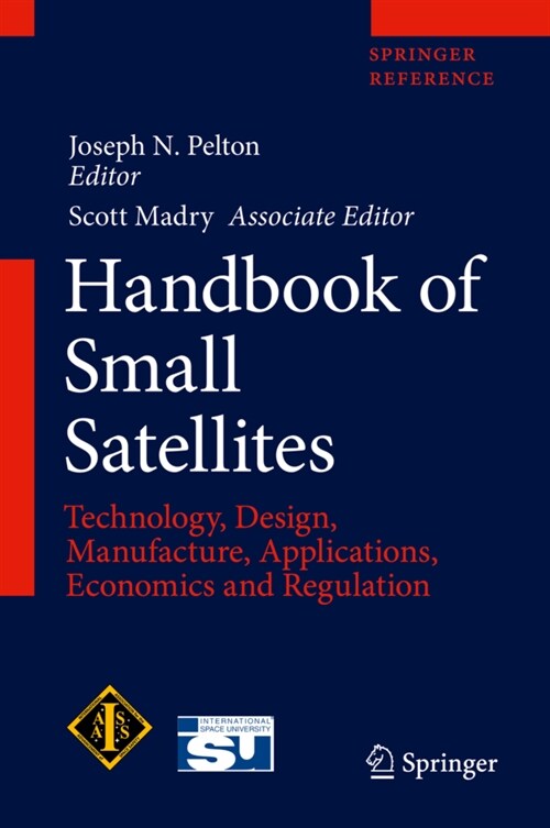 Handbook of Small Satellites: Technology, Design, Manufacture, Applications, Economics and Regulation (Hardcover, 2020)