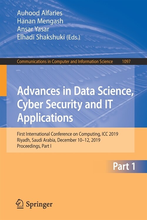 Advances in Data Science, Cyber Security and It Applications: First International Conference on Computing, ICC 2019, Riyadh, Saudi Arabia, December 10 (Paperback, 2019)