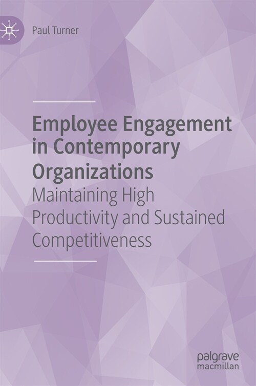 Employee Engagement in Contemporary Organizations: Maintaining High Productivity and Sustained Competitiveness (Hardcover, 2020)