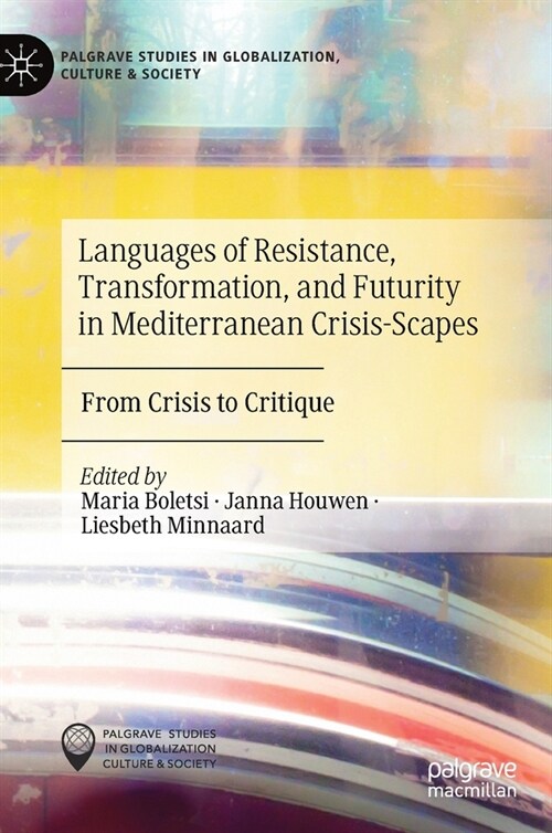 Languages of Resistance, Transformation, and Futurity in Mediterranean Crisis-Scapes: From Crisis to Critique (Hardcover, 2020)