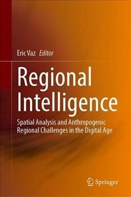 Regional Intelligence: Spatial Analysis and Anthropogenic Regional Challenges in the Digital Age (Hardcover, 2020)