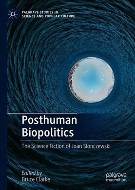 Posthuman Biopolitics: The Science Fiction of Joan Slonczewski (Hardcover, 2020)