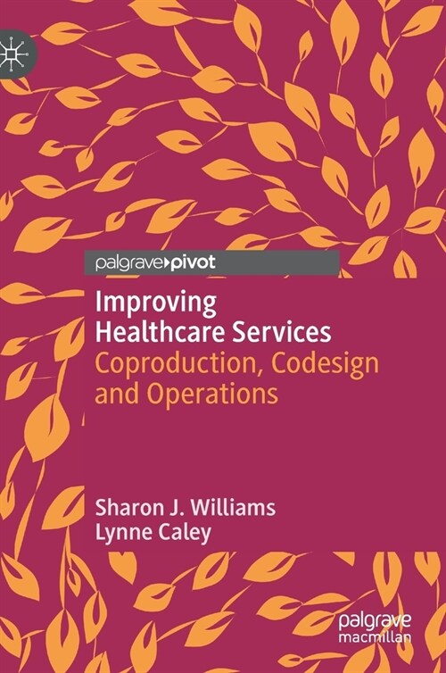 Improving Healthcare Services: Coproduction, Codesign and Operations (Hardcover, 2020)