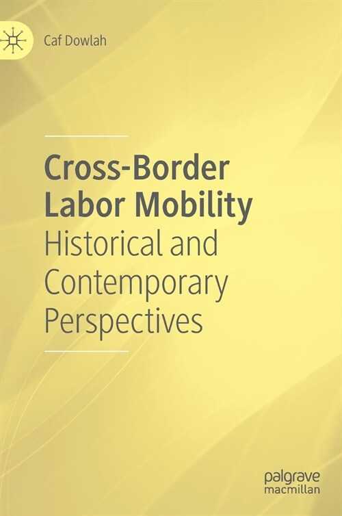 Cross-Border Labor Mobility: Historical and Contemporary Perspectives (Hardcover, 2020)