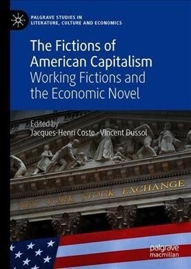 The Fictions of American Capitalism: Working Fictions and the Economic Novel (Hardcover, 2020)