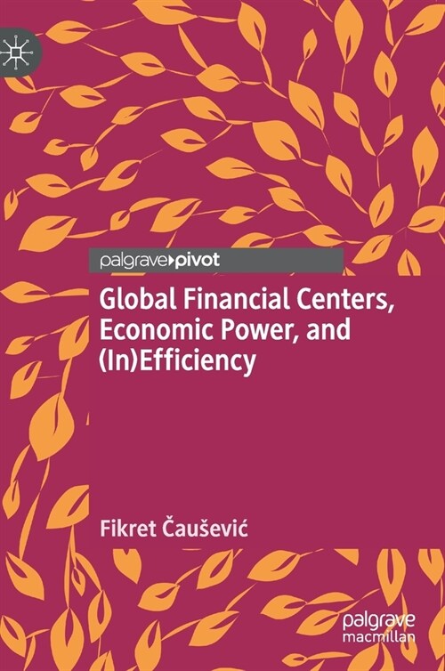 Global Financial Centers, Economic Power, and (In)Efficiency (Hardcover)