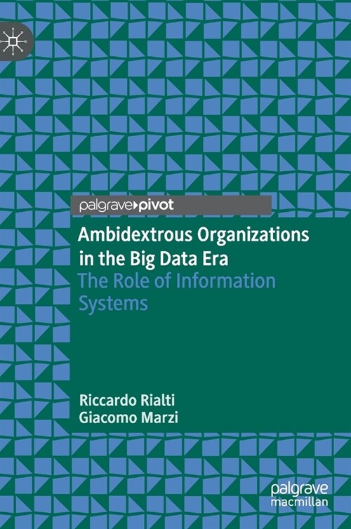 Ambidextrous Organizations in the Big Data Era: The Role of Information Systems (Hardcover, 2020)