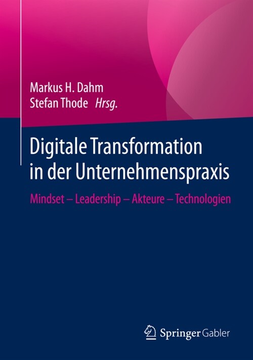 Digitale Transformation in Der Unternehmenspraxis: Mindset - Leadership - Akteure - Technologien (Hardcover, 1. Aufl. 2020)