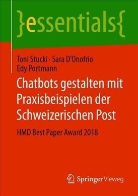 Chatbots Gestalten Mit Praxisbeispielen Der Schweizerischen Post: Hmd Best Paper Award 2018 (Paperback, 1. Aufl. 2020)