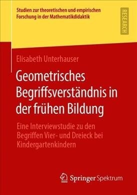 Geometrisches Begriffsverst?dnis in Der Fr?en Bildung: Eine Interviewstudie Zu Den Begriffen Vier- Und Dreieck Bei Kindergartenkindern (Paperback, 1. Aufl. 2020)