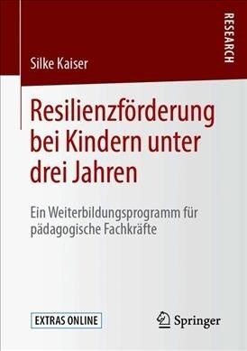 Resilienzf?derung Bei Kindern Unter Drei Jahren: Ein Weiterbildungsprogramm F? P?agogische Fachkr?te (Paperback, 1. Aufl. 2020)