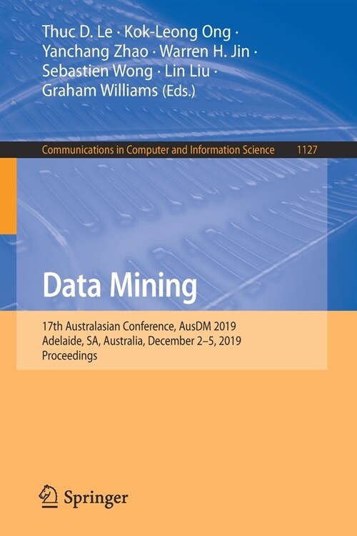 Data Mining: 17th Australasian Conference, Ausdm 2019, Adelaide, Sa, Australia, December 2-5, 2019, Proceedings (Paperback, 2019)
