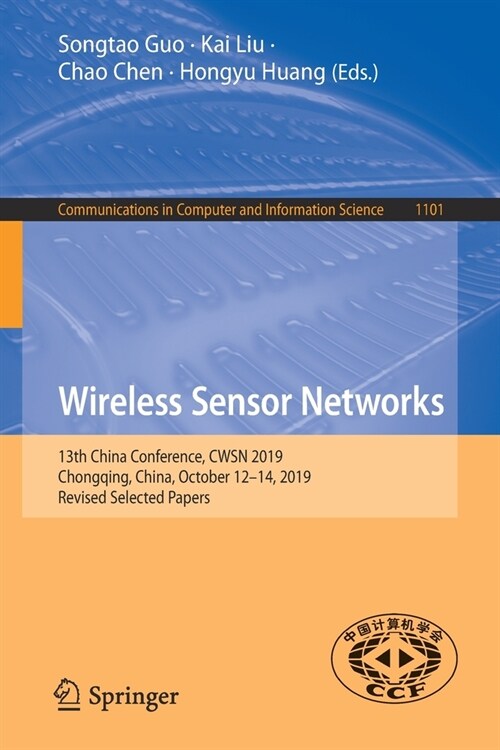 Wireless Sensor Networks: 13th China Conference, Cwsn 2019, Chongqing, China, October 12-14, 2019, Revised Selected Papers (Paperback, 2019)