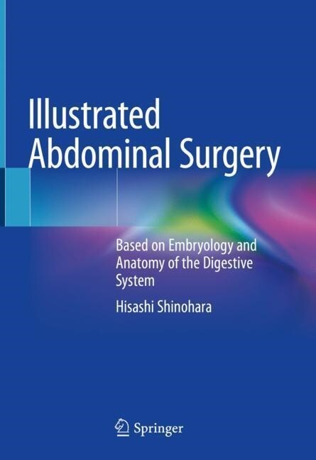 Illustrated Abdominal Surgery: Based on Embryology and Anatomy of the Digestive System (Hardcover, 2020)