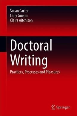 Doctoral Writing: Practices, Processes and Pleasures (Hardcover, 2020)