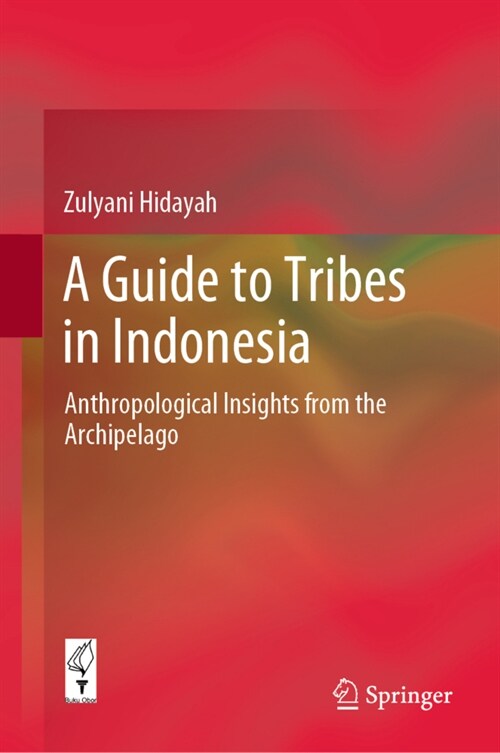 A Guide to Tribes in Indonesia: Anthropological Insights from the Archipelago (Hardcover, 2020)