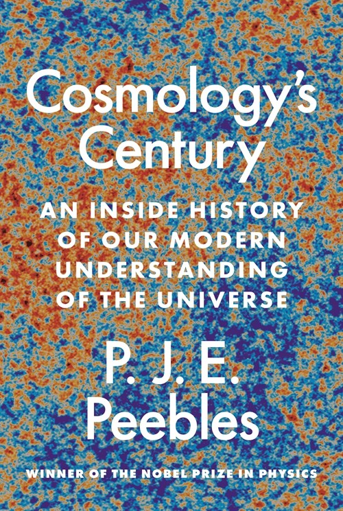 Cosmologys Century: An Inside History of Our Modern Understanding of the Universe (Hardcover)