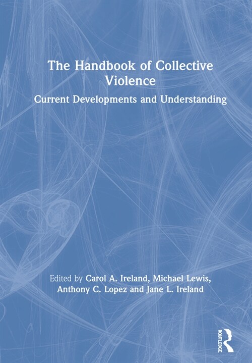 The Handbook of Collective Violence : Current Developments and Understanding (Hardcover)