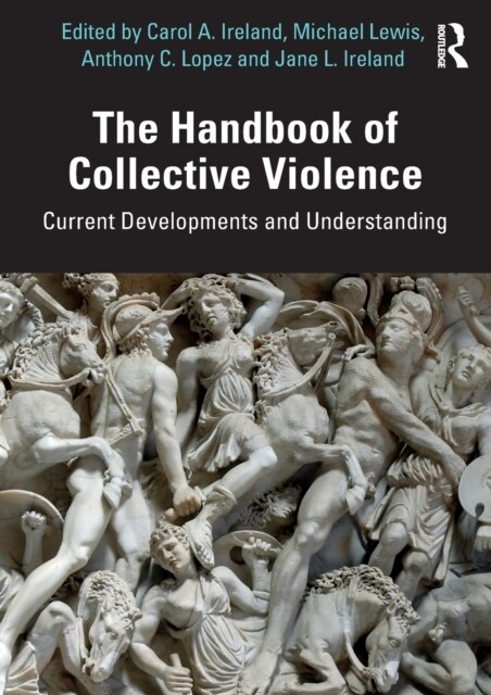 The Handbook of Collective Violence : Current Developments and Understanding (Paperback)