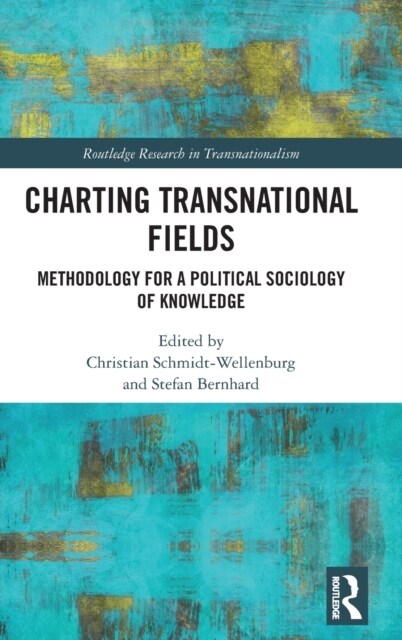 Charting Transnational Fields : Methodology for a Political Sociology of Knowledge (Hardcover)