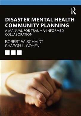 Disaster Mental Health Community Planning : A Manual for Trauma-Informed Collaboration (Paperback)