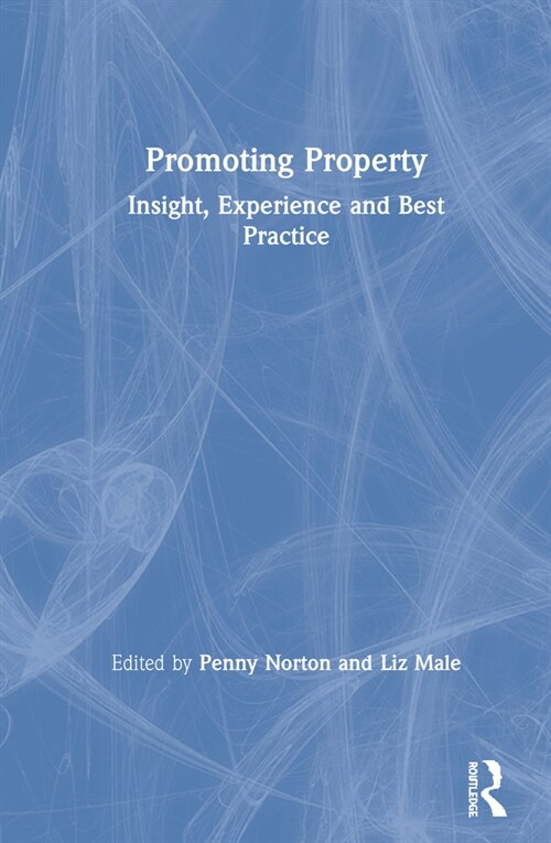 Promoting Property : Insight, Experience and Best Practice (Hardcover)