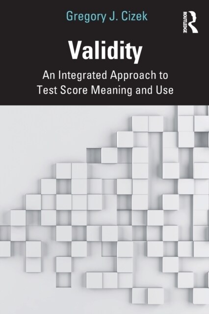 Validity : An Integrated Approach to Test Score Meaning and Use (Paperback)