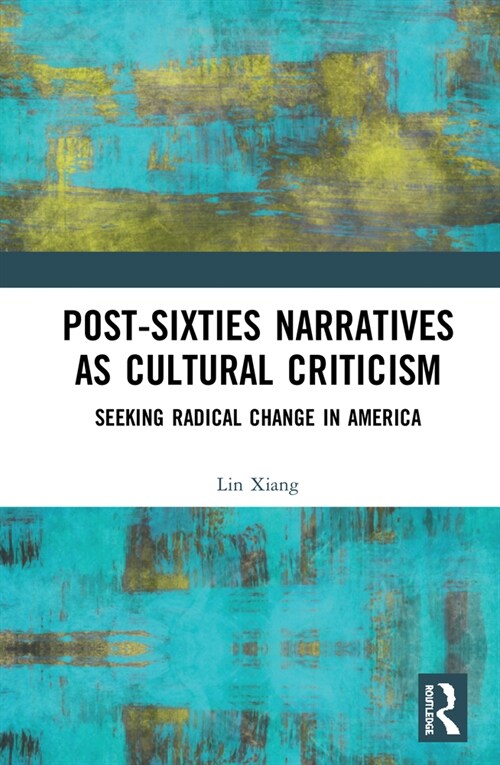 Post-Sixties Narratives as Cultural Criticism : Seeking Radical Change in America (Hardcover)