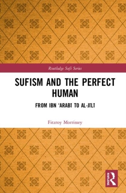 Sufism and the Perfect Human : From Ibn ‘Arabi to al-Jili (Hardcover)