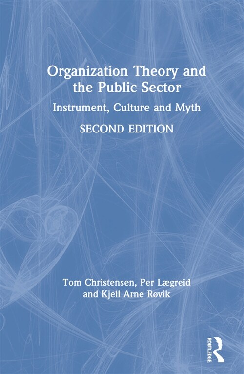 Organization Theory and the Public Sector : Instrument, Culture and Myth (Hardcover, 2 ed)