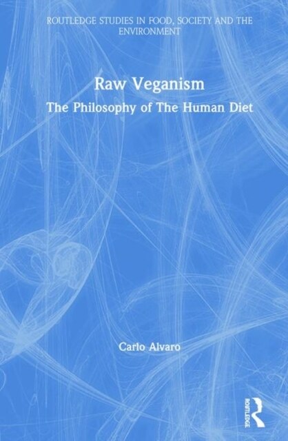 Raw Veganism : The Philosophy of The Human Diet (Hardcover)