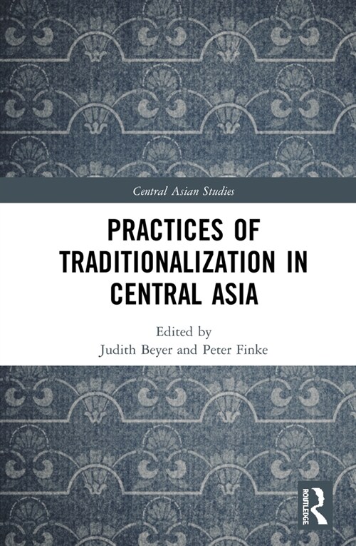 Practices of Traditionalization in Central Asia (Hardcover, 1)