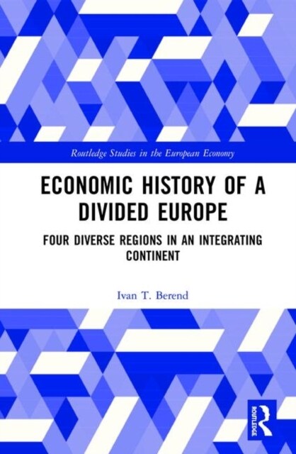 Economic History of a Divided Europe : Four Diverse Regions in an Integrating Continent (Hardcover)