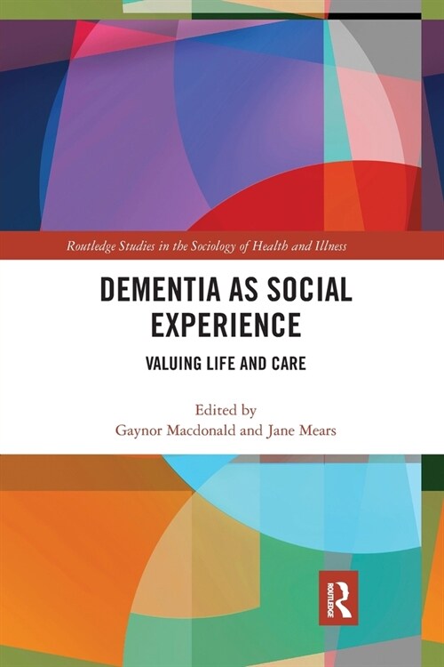 Dementia as Social Experience : Valuing Life and Care (Paperback)
