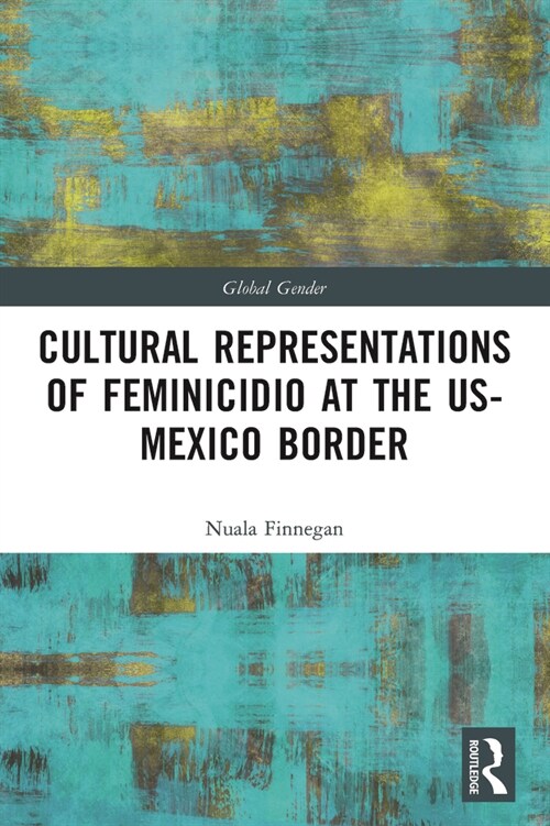 Cultural Representations of Feminicidio at the US-Mexico Border (Paperback, 1)