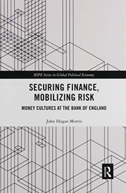 Securing Finance, Mobilizing Risk : Money Cultures at the Bank of England (Paperback)