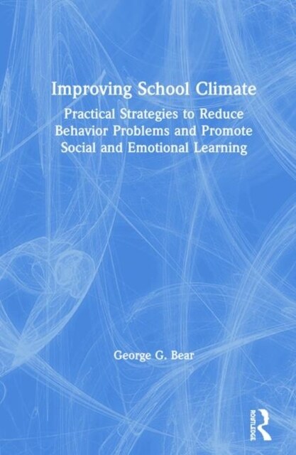 Improving School Climate: Practical Strategies to Reduce Behavior Problems and Promote Social and Emotional Learning (Hardcover)