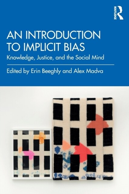 An Introduction to Implicit Bias : Knowledge, Justice, and the Social Mind (Paperback)