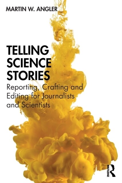 Telling Science Stories : Reporting, Crafting and Editing for Journalists and Scientists (Paperback)