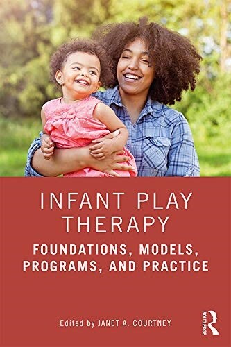 Infant Play Therapy : Foundations, Models, Programs, and Practice (Paperback)