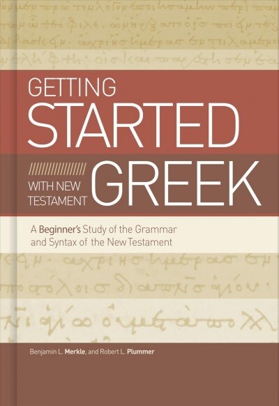 Beginning with New Testament Greek: An Introductory Study of the Grammar and Syntax of the New Testament (Hardcover)