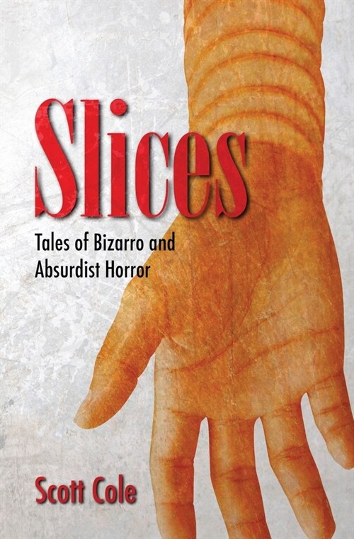 Slices: Tales of Bizarro and Absurdist Horror (Paperback)