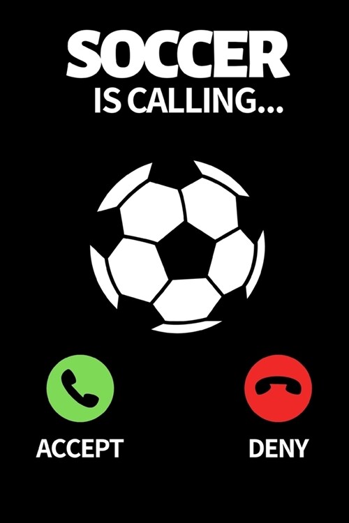 Soccer Is Calling...: Funny Soccer Notebook/Journal (6 X 9) Great Soccer Players Gifts Ideas For Birthday Or Christmas (Paperback)