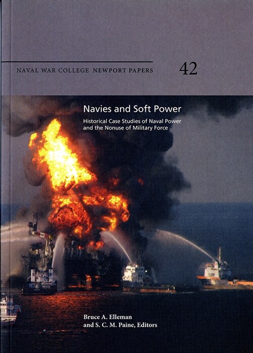 Navies and Soft Power: Historical Case Studies of Naval Power and the Nonuse of Military Force: Historical Case Studies of Naval Power and the Nonuse (Paperback)