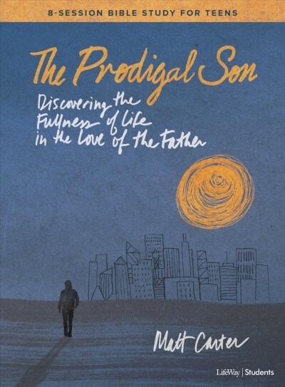 The Prodigal Son - Teen Bible Study Book: Discovering the Fullness of Life in the Love of the Father (Paperback)