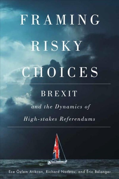 Framing Risky Choices: Brexit and the Dynamics of High-Stakes Referendums (Paperback)